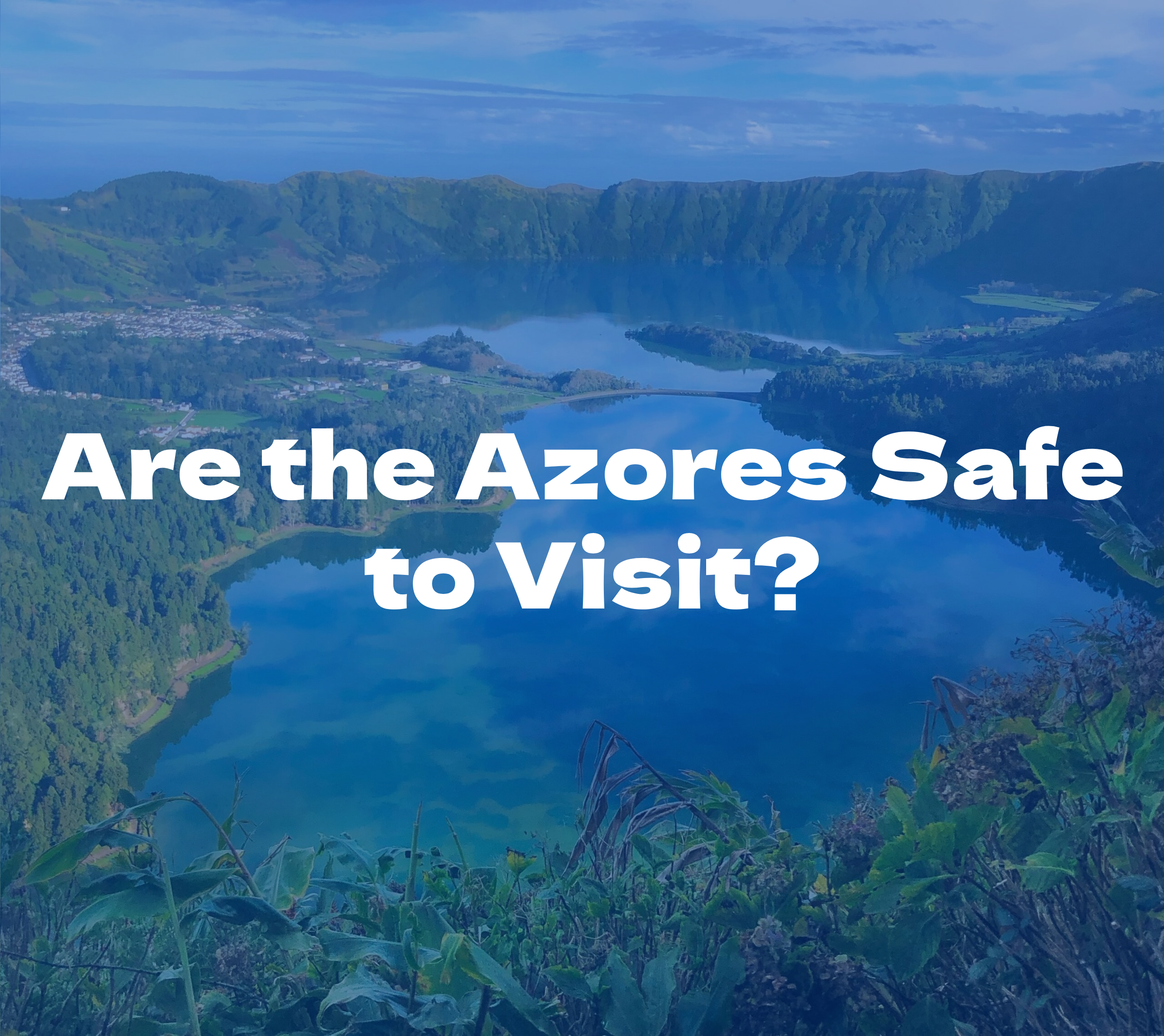 Are the Azores Safe to Visit?